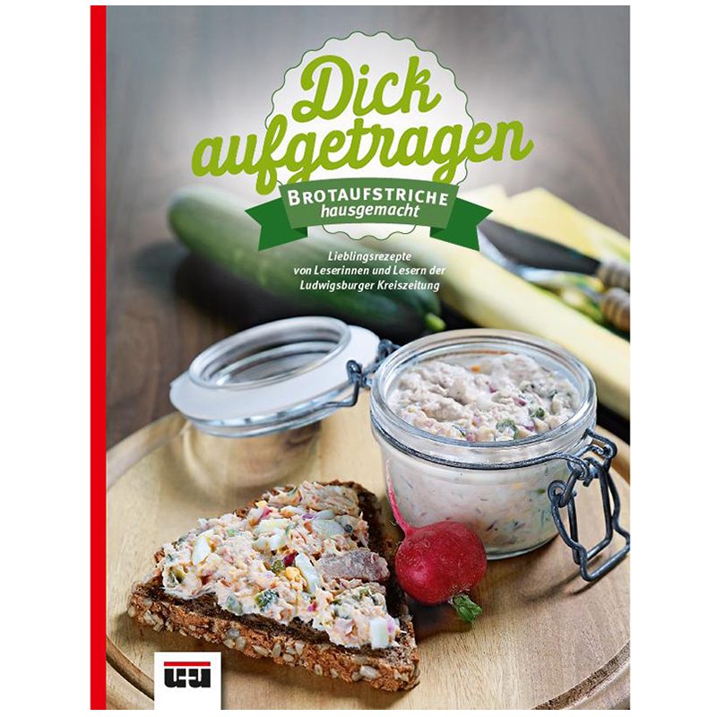 Dick aufgetragen – Brotaufstriche hausgemacht Dick aufgetragen – Brotaufstriche hausgemacht