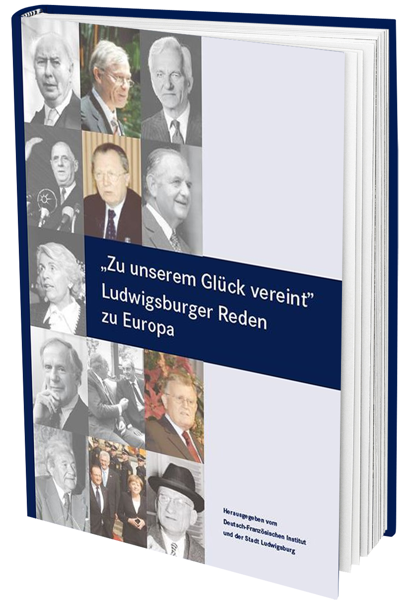 Zu unserem Glück vereint. Ludwigsburger Reden zu Europa Zu unserem Glück vereint. Ludwigsburger Reden zu Europa