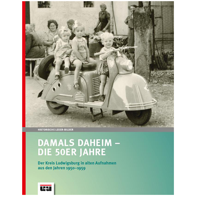 Damals Daheim – Die 50er Jahre. Der Kreis Ludwigsburg in alten Aufnahmen aus den Jahren 1950-1959