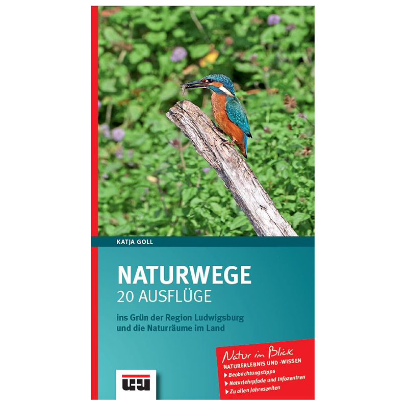 Naturwege. 20 Ausflüge ins Grün der Region Ludwigsburg Naturwege. 20 Ausflüge ins Grün der Region Ludwigsburg